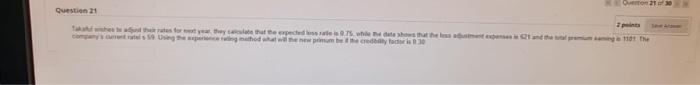 Question 21 Takaful Wishes To Adjust Their Rates For Next Year They Calculate That The Expected Loss Ratio Is 0 75 Whi 1