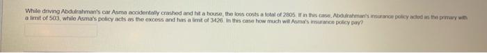While Driving Abdulrahman S Car Asma Accidentally Crashed And Hit A House The Loss Costs A Total Of 2805 If In This Ca 2