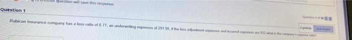 Ju Question Will Save This Response Question 1 Rubicon Insurance Company Has A Loss Ratio Of 0 77 An Underwriting Expen 1