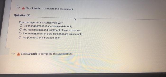 Click Submit To Complete This Assessment Risk Management Is Concerned With The Management Of Speculative Risks Only O 1