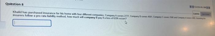 Question 8 P Khalid Has Purchased Insurance For His Home With Four Different Companies Company A Covers 2777 Company B 1