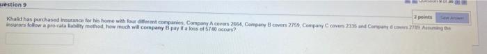 H Question 9 2 Points Khalid Has Purchased Insurance For His Home With Four Different Companies Company A Covers 2664 1