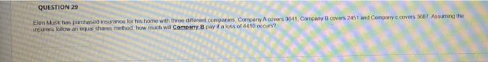 Question 29 Elon Musk Has Purchased Insurance For His Home With Three Different Companies Company A Covers 36 41 Compa 1