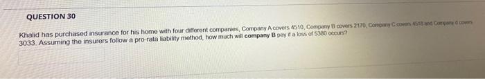 Question 30 Khalid Has Purchased Insurance For His Home With Four Different Companies Company A Covers 4510 Company B 1