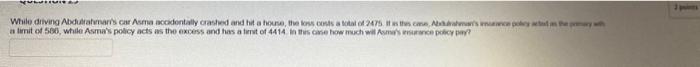 Question 29 While Driving Abdulrahman S Car Asma Accidentally Crashed And Hit A House The Loss Costs A Total Of 2475 If 3