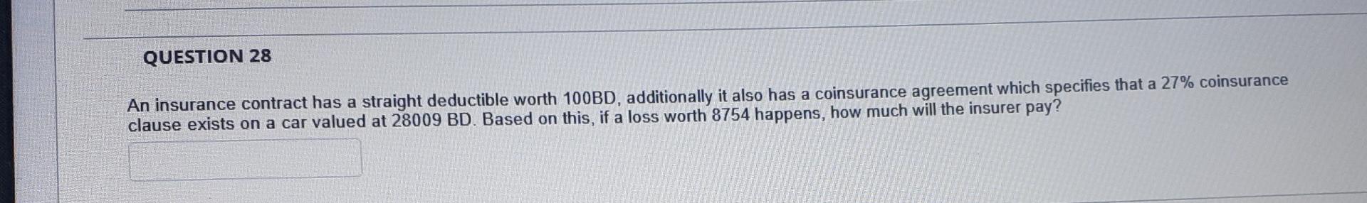 Question 28 An Insurance Contract Has A Straight Deductible Worth 100bd Additionally It Also Has A Coinsurance Agreemen 1