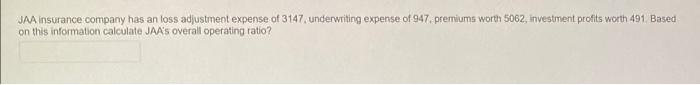 Jaa Insurance Company Has An Loss Adjustment Expense Of 3147 Underwriting Expense Of 947 Premsworth Wh On This Informa 4