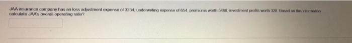 Jaa Insurance Company Has An Loss Adjustment Expense Of 3234 Underwriting Expense Of 654 Premiums Worth 5480 Investme 1