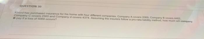 Question 30 Khalid Has Purchased Insurance For His Home With Four Different Companies Company A Covers 2069 Company B 1