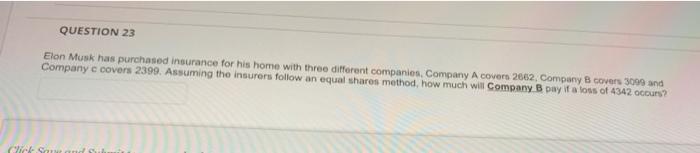Question 23 Elon Musk Has Purchased Insurance For His Home With Three Different Companies Company A Covers 2662 Compan 1