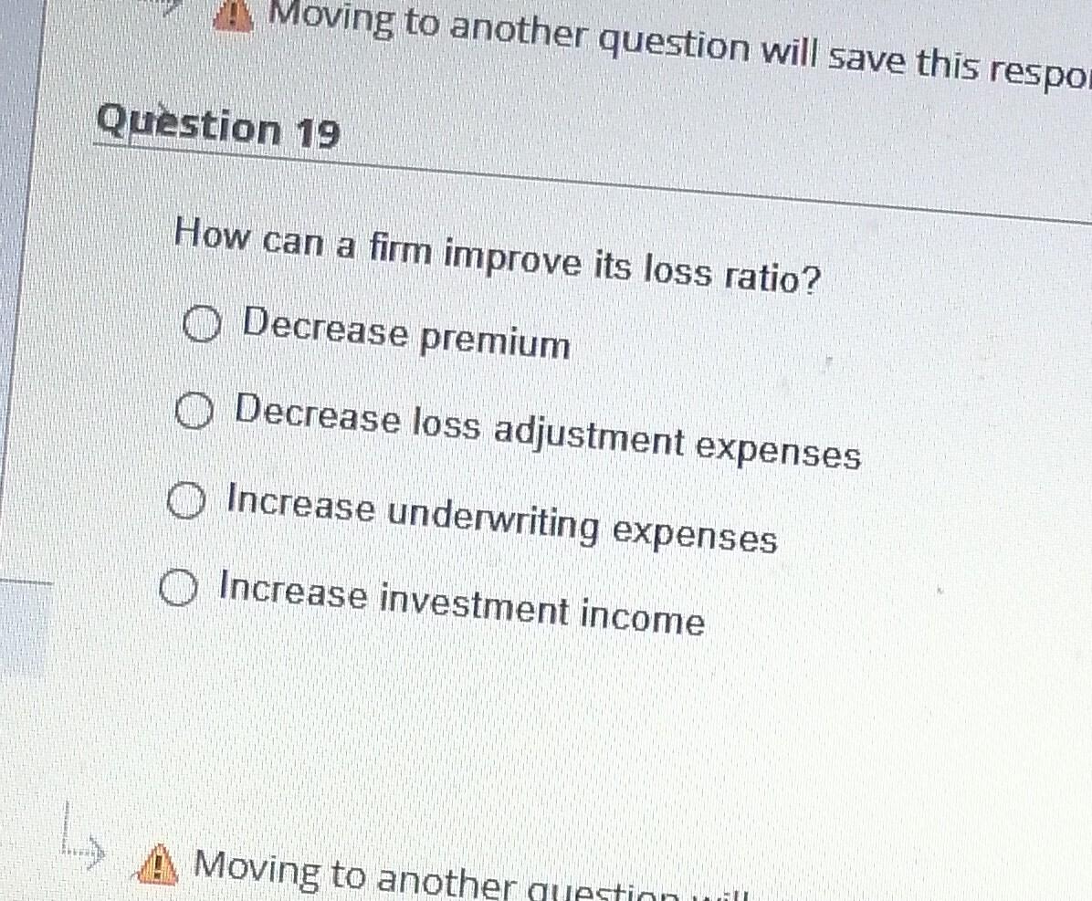 Moving To Another Question Will Save This Respo How Can A Firm Improve Its Loss Ratio Decrease Premium Decrease Loss Ad 1