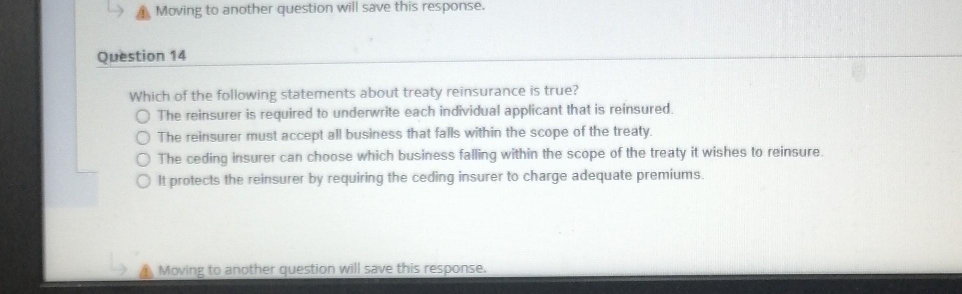 Moving To Another Question Will Save This Response Question 14 Which Of The Following Statements About Treaty Reinsu 1