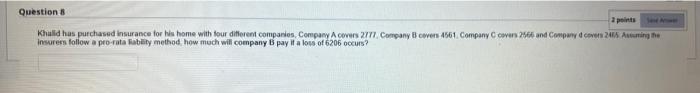 Question 8 Sexe Anwe Khalid Has Purchased Insurance For His Home With Four Different Companies Company A Covers 2777 C 1