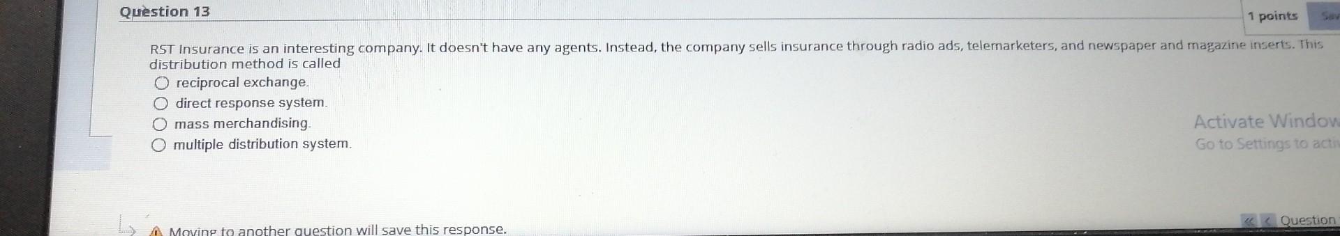 Question 13 1 Points Rst Insurance Is An Interesting Company It Doesn T Have Any Agents Instead The Company Sells Ins 1