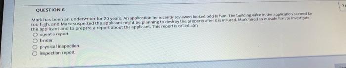 Question 6 Mark Has Been An Underwriter For 20 Years An Application He Recently Reviewed Looked Odd To Him The Buildin 1