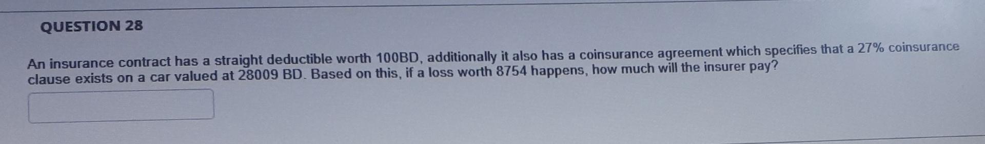 Question 28 An Insurance Contract Has A Straight Deductible Worth 100bd Additionally It Also Has A Coinsurance Agreemen 1