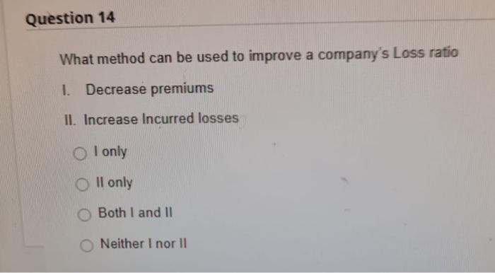 Which Of The Following Statements Is False A Low Loss Ratio Is Desired By Insurance Companies A Low Investment Income R 2