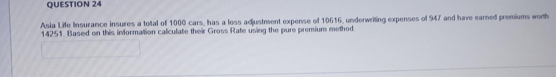 Question 24 Asia Life Insurance Insures A Total Of 1000 Cars Has A Loss Adjustment Expense Of 10616 Underwriting Expen 1
