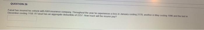 Question 26 Faisal Has Insured His Vehicle With Axa Insurance Company Throughout The Year He Experiences A Loss In Janua 1