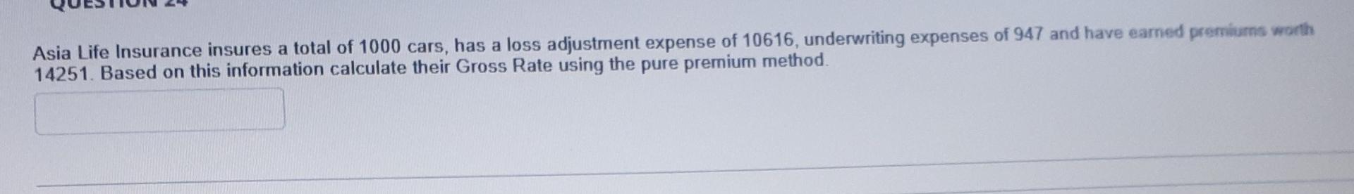 Asia Life Insurance Insures A Total Of 1000 Cars Has A Loss Adjustment Expense Of 10616 Underwriting Expenses Of 947 A 1
