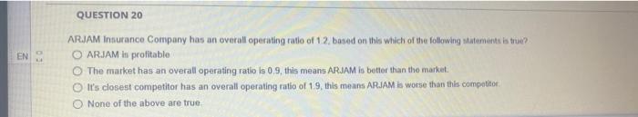 En Question 20 Arjam Insurance Company Has An Overall Operating Ratio Of 1 2 Based On This Which Of The Following State 1
