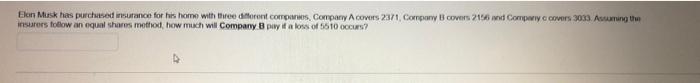 Elon Musk Has Purchased Insurance For His Home With Three Different Companies Company A Covers 2371 Company B Covers 2 1