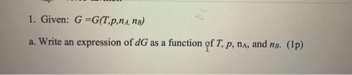 1 Given G G T P Na Nb A Write An Expression Of Dg As A Function Of T P Na And Np 1p 1