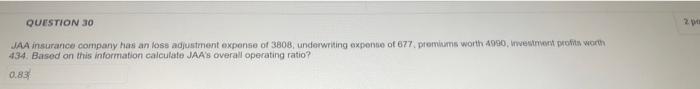 Question 30 Jaa Insurance Company Has An Loss Adjustment Expense Of 3808 Underwriting Expense Of 677 Promiums Worth 49 1