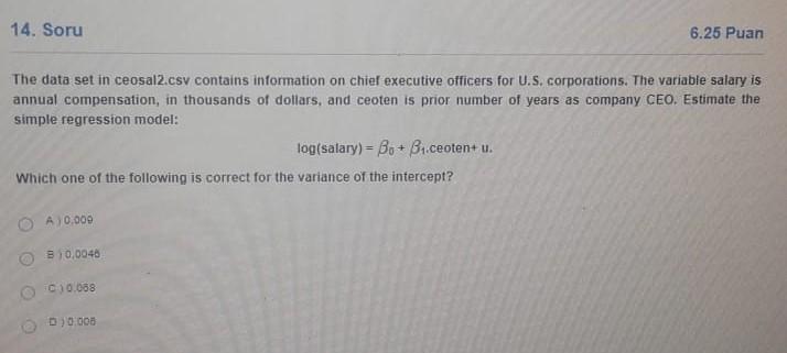14 Soru 6 25 Puan The Data Set In Ceosal2 Csv Contains Information On Chief Executive Officers For U S Corporations T 1