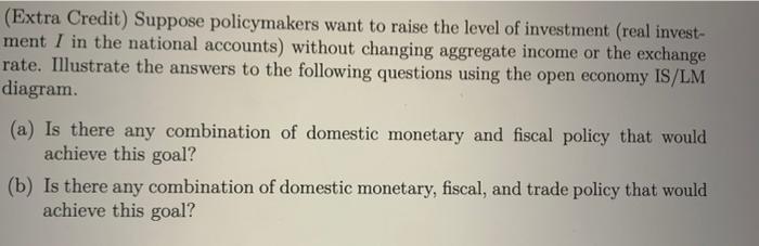Extra Credit Suppose Policymakers Want To Raise The Level Of Investment Real Invest Ment I In The National Accounts 1