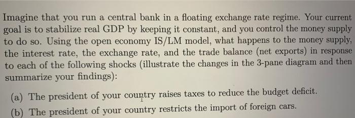 Imagine That You Run A Central Bank In A Floating Exchange Rate Regime Your Current Goal Is To Stabilize Real Gdp By Ke 1