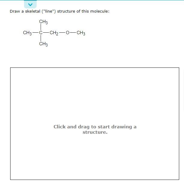 Draw A Skeletal Line Structure Of This Molecule Ch3 Ch3 C Ch2 0 Ch3 Ch3 Click And Drag To Start Drawing A Structure 1