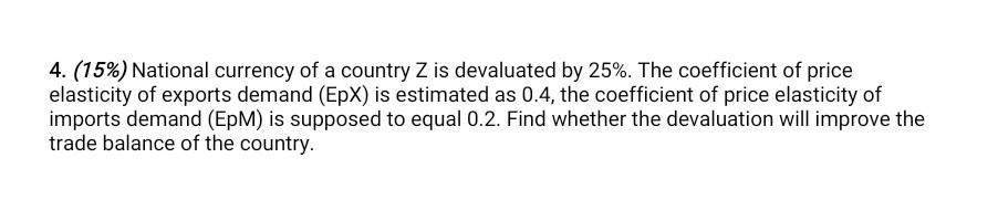 4 15 National Currency Of A Country Z Is Devaluated By 25 The Coefficient Of Price Elasticity Of Exports Demand E 1