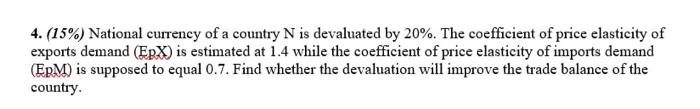 4 15 National Currency Of A Country N Is Devaluated By 20 The Coefficient Of Price Elasticity Of Exports Demand E 1