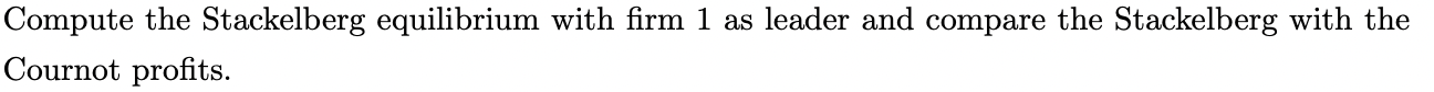 Exercise 1 Consider The Following Duopoly Model Let A 0 If Qi 0 Is Produced By Firm I 1 2 Then Q 91 92 Is 2