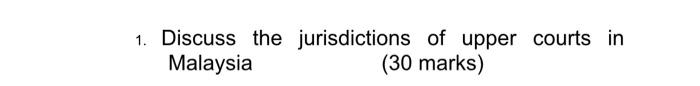 1 Discuss The Jurisdictions Of Upper Courts In Malaysia 30 Marks 1