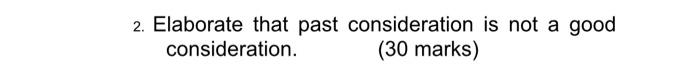 2 Elaborate That Past Consideration Is Not A Good Consideration 30 Marks 1