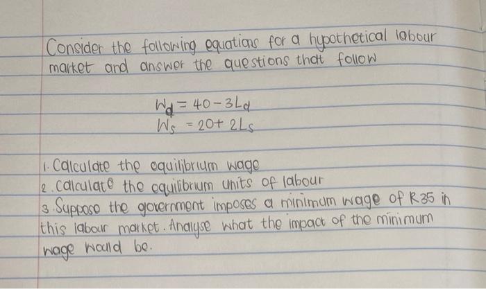 Consider The Following Equations For A Hypothetical Labour Market And Answer The Questions That Follow Wd 40 3ld Ws 20 1