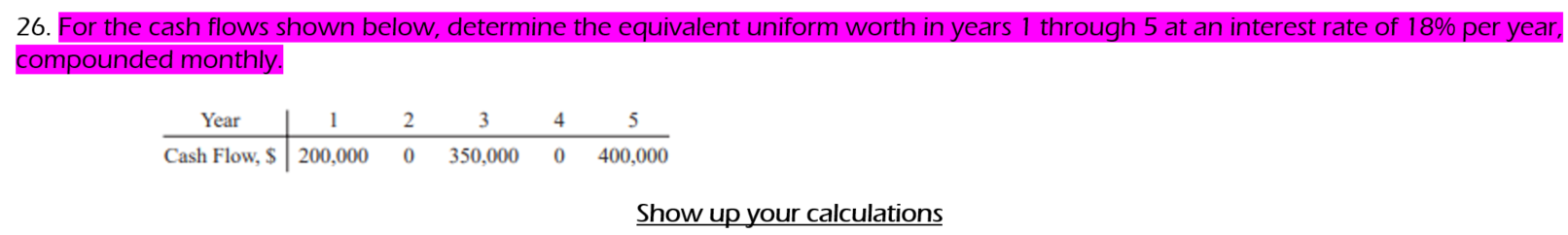 26 For The Cash Flows Shown Below Determine The Equivalent Uniform Worth In Years 1 Through 5 At An Interest Rate Of 1 1