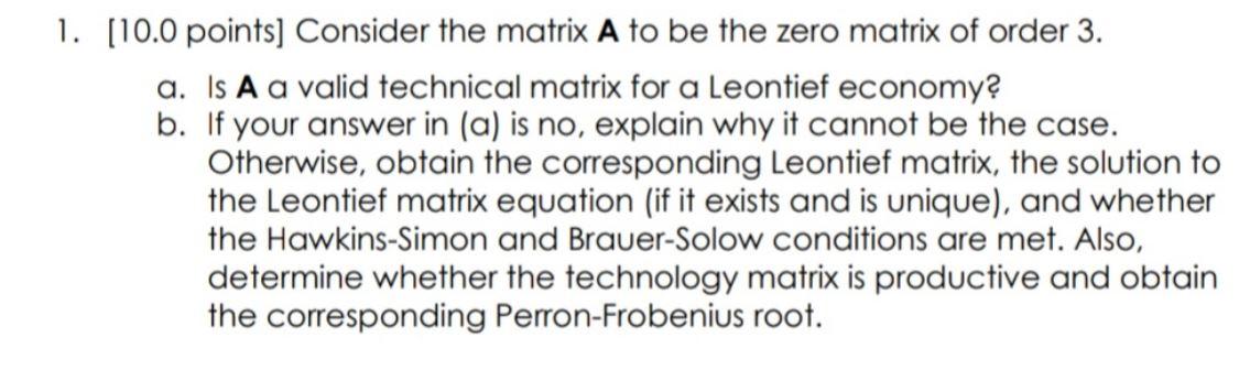 1 10 0 Points Consider The Matrix A To Be The Zero Matrix Of Order 3 A Is A A Valid Technical Matrix For A Leontief 1