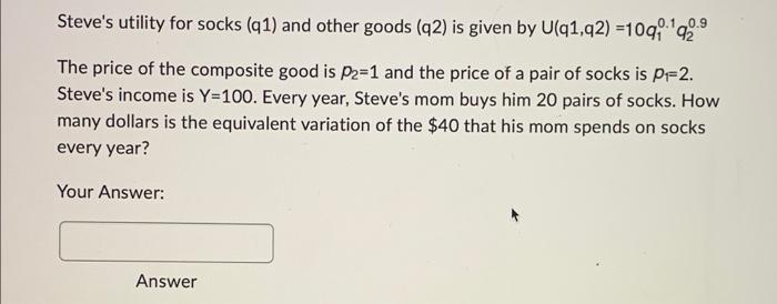 0 9 Steve S Utility For Socks Q1 And Other Goods Q2 Is Given By U Q1 Q2 10q Q2 The Price Of The Composite Good Is 1