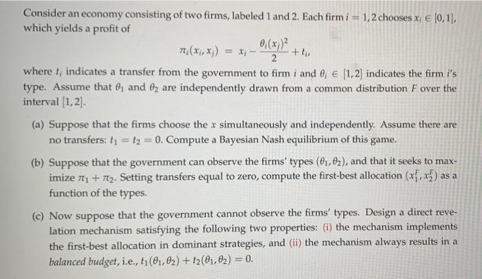 Consider An Economy Consisting Of Two Firms Labeled 1 And 2 Each Firm I 1 2 Chooses X 0 1 Which Yields A Profi 1