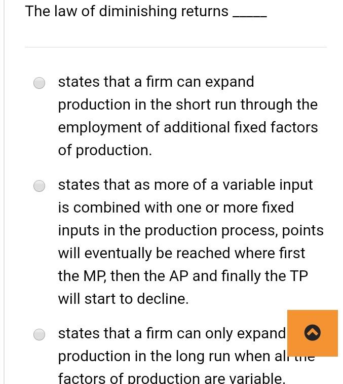 The Law Of Diminishing Returns States That A Firm Can Expand Production In The Short Run Through The Employment Of Addit 1