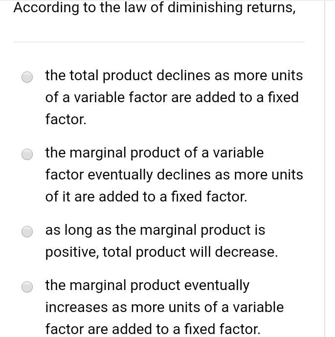 According To The Law Of Diminishing Returns The Total Product Declines As More Units Of A Variable Factor Are Added To 1