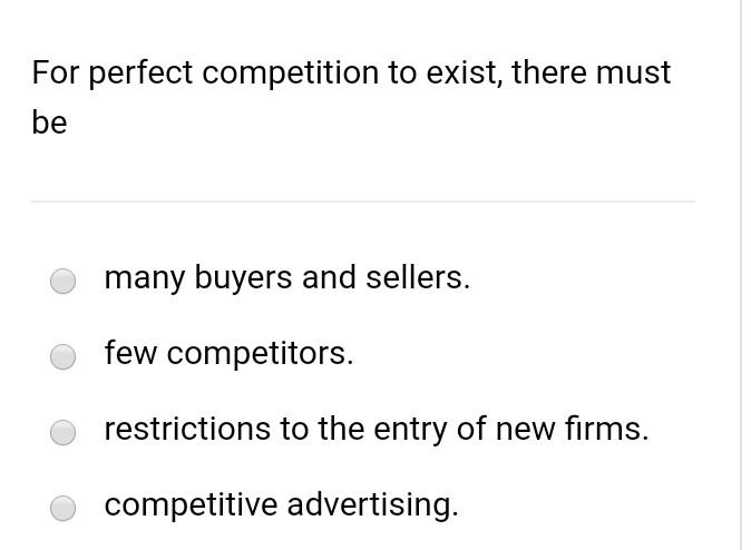 For Perfect Competition To Exist There Must Be Many Buyers And Sellers Few Competitors Restrictions To The Entry Of N 1