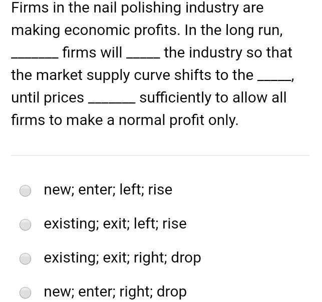 Firms In The Nail Polishing Industry Are Making Economic Profits In The Long Run Firms Will The Industry So That The M 1