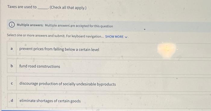 Taxes Are Used To Check All That Apply Multiple Answers Multiple Answers Are Accepted For This Question Select One O 1