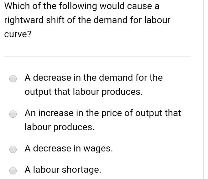 Which Of The Following Would Cause A Rightward Shift Of The Demand For Labour Curve A Decrease In The Demand For The Ou 1