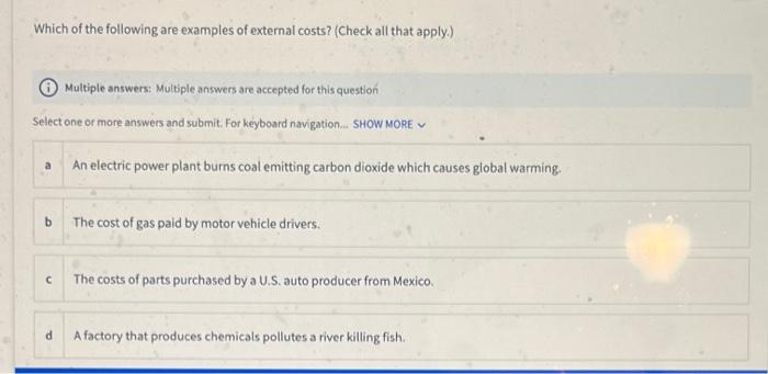 Which Of The Following Are Examples Of External Costs Check All That Apply Multiple Answers Multiple Answers Are Ac 1