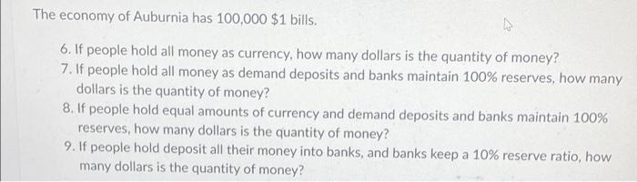 The Economy Of Auburnia Has 100 000 1 Bills 6 If People Hold All Money As Currency How Many Dollars Is The Quantity 1